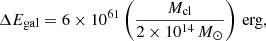 Mathematical equation: $$ \begin{aligned} \Delta E_{\rm gal} = 6 \times 10^{61} \left(\frac{M_{\rm cl}}{2\times 10^{14}\,M_{\odot }}\right)\,\mathrm{erg}, \end{aligned} $$
