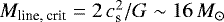 $M_{\textrm{line, crit}} = 2\, c_{\textrm{s}}^2/G \sim 16\, M_{\odot}$
