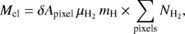 \begin{equation*} M_{\textrm{cl}} = \delta A_{\textrm{pixel}}\,\mu_{\textrm{H}_2}\, m_{\textrm{H}} \times \sum\limits_{\textrm{pixels}} N_{\textrm{H}_2}, \end{equation*}