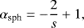 \begin{equation*} \alpha_{\textrm{sph}} = -\frac{2}{s}+1, \end{equation*}