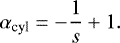 \begin{equation*} \alpha_{\textrm{cyl}} = -\frac{1}{s}+1. \end{equation*}