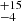 $ ^{+15}_{-4} $