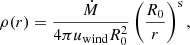 $$ \begin{aligned} \rho (r)={ \dot{M} \over 4 \pi u_{\rm wind} R_0^2 } \left( {R_0 \over r}\right)^\mathrm{s}, \end{aligned} $$
