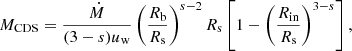 $$ \begin{aligned} M_{\rm CDS}= {\dot{M} \over (3-s) u_{\rm w} } \left( { R_{\rm b} \over R_{\rm s}}\right)^{s-2} R_{\rm s} \left[1 - \left({R_{\rm in} \over R_{\rm s}}\right)^{3-s}\right], \end{aligned} $$