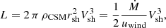 $$ \begin{aligned} L = 2\,\pi \,\rho _{\rm CSM} r_{\rm sh}^2 V_{\rm sh}^3 = {1\over 2} {\dot{M}\over u_{\rm wind}}V_{\rm sh}^3, \end{aligned} $$