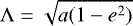\begin{equation*}\Lambda=\sqrt{a(1-e^2)} \end{equation*}