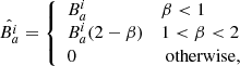 $$ \begin{aligned} \hat{B_a^i}= {\left\{ \begin{array}{ll} B_a^i \quad&\beta <1\\ B_a^i(2-\beta )&1<\beta < 2\\ 0&\text{ otherwise} , \end{array}\right.} \end{aligned} $$