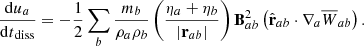 $$ \begin{aligned} \frac{\mathrm{d}u_a}{{\mathrm{d}t}_{\rm diss}}=-\frac{1}{2}\sum _b \frac{m_b}{\rho _a\rho _b}\left(\frac{\eta _a+\eta _b}{|\mathbf{r }_{ab}|}\right)\mathbf B _{ab}^2\left(\hat{\mathbf{r }}_{ab}\cdot \nabla _a \overline{W}_{ab}\right) . \end{aligned} $$