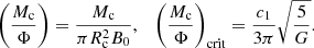 $$ \begin{aligned}&\left(\frac{M_{\rm c}}{\Phi }\right)=\frac{M_{\rm c}}{\pi R_{\rm c}^2 B_0}, \quad \left(\frac{M_{\rm c}}{\Phi }\right)_{\rm crit}=\frac{c_1}{3\pi }\sqrt{\frac{5}{G}} . \end{aligned} $$