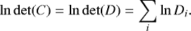 \begin{equation*} \ln\det(C) = \ln\det(D) = \sum_i \ln D_i. \end{equation*}