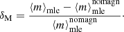 $$ \begin{aligned} \delta _{\rm M} = \frac{\left\langle {m}\right\rangle _{\rm mle} - \left\langle {m}\right\rangle _{\rm mle}^\mathrm{nomagn}}{\left\langle {m}\right\rangle _{\rm mle}^\mathrm{nomagn}}\cdot \end{aligned} $$