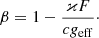 $$ \begin{aligned} \displaystyle \beta = 1- \frac{\varkappa F }{cg_{\rm eff}}\cdot \end{aligned} $$
