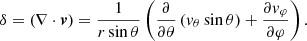 $$ \begin{aligned} \delta = \left(\nabla \cdot {\boldsymbol v} \right) = \frac{1}{r\sin \theta }\left( \frac{\partial }{\partial \theta }\left({{ v}_\theta \sin \theta }\right) + \frac{\partial { v}_\varphi }{\partial \varphi }\right). \end{aligned} $$