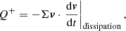 $$ \begin{aligned} \displaystyle Q^+ = -\Sigma {\boldsymbol v} \cdot \left.\frac{\mathrm{d}{\boldsymbol v}}{\mathrm{d} t}\right|_{\rm dissipation}, \end{aligned} $$