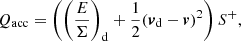 $$ \begin{aligned} Q_{\rm acc} = \left( \left(\frac{E}{\Sigma }\right)_{\rm d} + \frac{1}{2}({\boldsymbol v}_{\rm d}-{\boldsymbol v})^2 \right) S^+, \end{aligned} $$