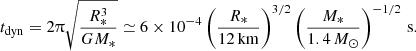 $$ \begin{aligned} t_{\rm dyn} = 2\uppi \sqrt{\frac{R_*^3}{GM_*}} \simeq 6\times 10^{-4} \left( \frac{R_*}{12\, \mathrm{km}}\right)^{3/2} \left( \frac{M_*}{1.4\, M_\odot }\right)^{-1/2} \,\mathrm{s}. \end{aligned} $$