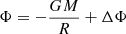 $ \displaystyle\Phi = -\frac{GM}{R} + \Delta\Phi $