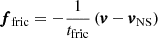 $ \pmb{f}_{\mathrm{fric}} = - \frac{1}{t_{\mathrm{fric}}} \left( \pmb{v}-\pmb{v}_{\mathrm{NS}}\right) $