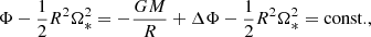 $$ \begin{aligned} \Phi - \frac{1}{2}R^2\Omega _*^2 = -\frac{GM}{R} + \Delta \Phi - \frac{1}{2}R^2\Omega _*^2 = \mathrm{const.}, \end{aligned} $$