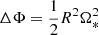 $ \Delta \Phi = \frac{1}{2}R^2 \Omega_*^2 $