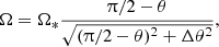 $$ \begin{aligned} \displaystyle \Omega = \Omega _* \frac{\uppi /2 - \theta }{\sqrt{(\uppi /2-\theta )^2+\Delta \theta ^2}}, \end{aligned} $$