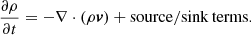$$ \begin{aligned} \frac{\partial \rho }{\partial {t}} = - \nabla \cdot (\rho {\boldsymbol v}) + \mathrm{source/sink\, terms}. \end{aligned} $$