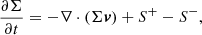 $$ \begin{aligned} \frac{\partial \Sigma }{\partial {t}} = - \nabla \cdot (\Sigma {\boldsymbol v}) + S^+ - S^- , \end{aligned} $$