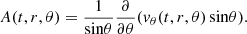 $$ \begin{aligned} A(t, r, \theta ) = \dfrac{1}{\mathrm{sin} \theta } \dfrac{\partial }{\partial \theta } ({ v}_\theta (t, r, \theta )\,\mathrm{sin} \theta ). \end{aligned} $$