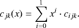 \begin{equation*}c_{jk}(x)=\sum_{i=0}^1x^i\cdot c_{ijk} . \end{equation*}