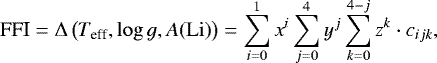 \begin{equation*}\texttt{\textrm{FFI}} = \Delta\left({T_{\textrm{eff}}},{\log g}, A\mathrm{(Li)}\right) =\sum_{i=0}^{1}x^i\sum_{j=0}^{4}y^j\sum_{k=0}^{4-j}z^k\cdot c_{ijk}, \end{equation*}