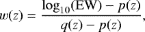 \begin{equation*}w(z)=\frac{\log_{10}(\mathrm{EW})-p(z)}{q(z)-p(z)}, \end{equation*}