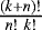 $\frac{(k&#x002B;n)!}{n!~k!}$