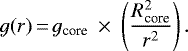 \begin{equation*} {g}(r)\,{=}\,{g}_{\textrm{core}}~\times~\left(\frac{{R}_{\textrm{core}}^2}{r^2}\right). \end{equation*}
