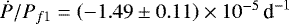 $ \dot{P}/P_{f1} = \left( -1.49 \pm 0.11 \right)\times 10^{-5}\,\textrm{d}^{-1} $