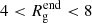 $ 4 < R^{\mathrm{end}}_{\mathrm{g}} < 8 $