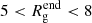 $ 5 < R^{\mathrm{end}}_{\mathrm{g}} < 8 $