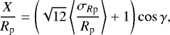 \begin{equation*} \frac{X}{R_{\textrm{p}}} = \left(\sqrt{12}\left\langle \frac{\sigma_{R\textrm{p}}}{R_{\textrm{p}}} \right\rangle &#x002B;1\right) \cos \gamma,\end{equation*}