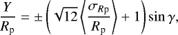 \begin{equation*} \frac{Y}{R_{\textrm{p}}} = \pm \left(\sqrt{12}\left\langle \frac{\sigma_{R\textrm{p}}}{R_{\textrm{p}}} \right\rangle &#x002B;1\right) \sin \gamma,\end{equation*}