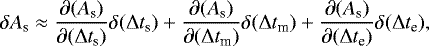 \begin{equation*} \delta A_{\textrm{s}} \approx \frac{\partial (A_{\textrm{s}})}{\partial (\Delta t_{\textrm{s}})}\delta (\Delta t_{\textrm{s}}) &#x002B; \frac{\partial (A_{\textrm{s}})}{\partial (\Delta t_{\textrm{m}})}\delta (\Delta t_{\textrm{m}}) &#x002B; \frac{\partial (A_{\textrm{s}})}{\partial (\Delta t_{\textrm{e}})}\delta (\Delta t_{\textrm{e}}),\end{equation*}