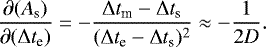 \begin{equation*} \frac{\partial (A_{\textrm{s}})}{\partial (\Delta t_{\textrm{e}})}=-\frac{\Delta t_{\textrm{m}}-\Delta t_{\textrm{s}}}{(\Delta t_{\textrm{e}}-\Delta t_{\textrm{s}})^{2}} \approx -\frac{1}{2D}.\end{equation*}