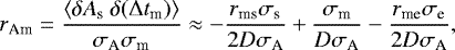 \begin{equation*} r_{\textrm{Am}}=\frac{\langle \delta A_{\textrm{s}} \ \delta (\Delta t_{\textrm{m}}) \rangle}{\sigma_{\textrm{A}} \sigma_{\textrm{m}}} \approx -\frac{r_{\textrm{ms}} \sigma_{\textrm{s}}}{2D \sigma_{\textrm{A}}}&#x002B;\frac{\sigma_{\textrm{m}}}{D \sigma_{\textrm{A}}}-\frac{r_{\textrm{me}} \sigma_{\textrm{e}}}{2D \sigma_{\textrm{A}}},\end{equation*}