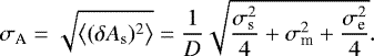 \begin{equation*} \sigma_{\textrm{A}}=\sqrt{\left \langle (\delta A_{\textrm{s}})^{2} \right \rangle}=\frac{1}{D}\sqrt{\frac{\sigma_{\textrm{s}}^{2}}{4} &#x002B; \sigma_{\textrm{m}}^{2} &#x002B; \frac{\sigma_{\textrm{e}}^{2}}{4}}.\end{equation*}