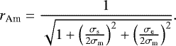 \begin{equation*} r_{\textrm{Am}}=\frac{1}{\sqrt{1&#x002B;\left (\frac{\sigma_{\textrm{s}}}{2 \sigma_{\textrm{m}}}\right)^{2} &#x002B; \left (\frac{\sigma_{\textrm{e}}}{2 \sigma_{\textrm{m}}}\right)^{2} }}.\end{equation*}