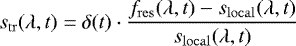 \begin{equation*}s_{\mathrm{tr}}(\lambda,t) = \delta(t)\cdot\frac{f_{\mathrm{res}}(\lambda,t) - s_{\mathrm{local}}(\lambda,t)}{s_{\mathrm{local}}(\lambda,t)} \end{equation*}