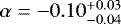 $\alpha=-0.10^{&#x002B;0.03}_{-0.04}$