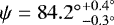 $\psi\;{=}\;{84.2^{\circ}}^{&#x002B;{0.4^{\circ}}}_{-{0.3^{\circ}}}$