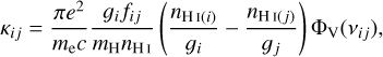 \begin{equation*}\kappa_{ij} = \frac{\pi e^2}{m_{\textrm{e}} c} \frac{g_i f_{ij}}{m_{\textrm{H}} n_{{H}\,{\sc{i}}}} \left(\frac{n_{{H}\,{\sc{i}}(i)}}{g_i} - \frac{n_{{H}\,{\sc{i}}(j)}}{g_j}\right) \Phi_{\textrm{V}}(\nu_{ij}), \end{equation*}