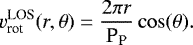 \begin{equation*}v^{\textrm{LOS}}_{\textrm{rot}}(r,\theta)=\frac{2\pi r}{\textrm{P}_{\textrm{P}}} \cos(\theta). \end{equation*}