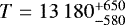 $T=13\,180^{&#x002B;650}_{-580}$
