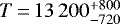 $T\,{=}\,13\,200^{&#x002B;800}_{-720}$